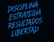 Disciplina. Estrategia. Resultados. Libertad.